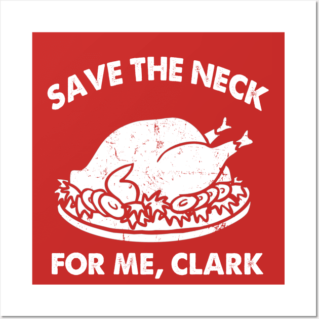 SAVE THE NECK FOR ME CLARK!! Wall Art by OniSide